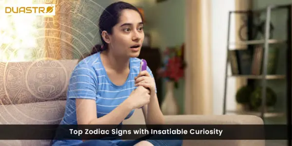 Zodiac Signs with Insatiable Curiosity